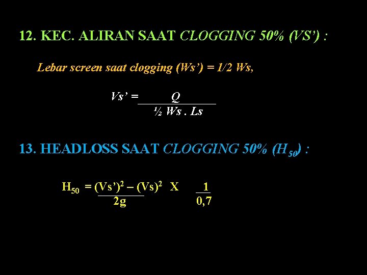 12. KEC. ALIRAN SAAT CLOGGING 50% (VS’) : Lebar screen saat clogging (Ws’) =