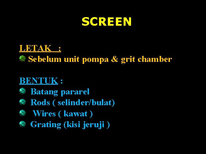 SCREEN LETAK : Sebelum unit pompa & grit chamber BENTUK : Batang pararel Rods