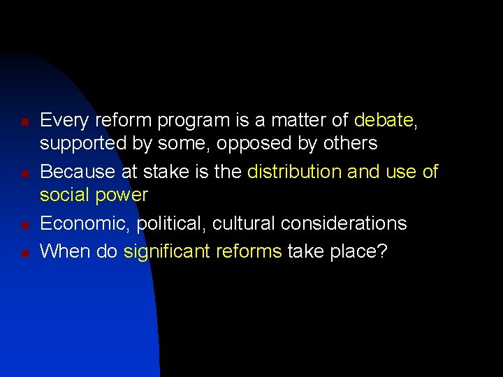 n n Every reform program is a matter of debate, supported by some, opposed