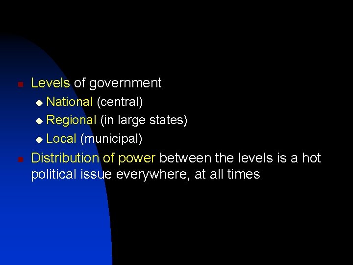 n Levels of government National (central) u Regional (in large states) u Local (municipal)