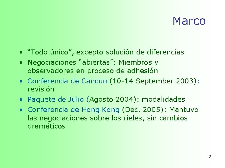 Marco • “Todo único”, excepto solución de diferencias • Negociaciones “abiertas”: Miembros y observadores