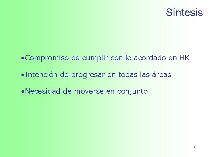 Síntesis • Compromiso de cumplir con lo acordado en HK • Intención de progresar