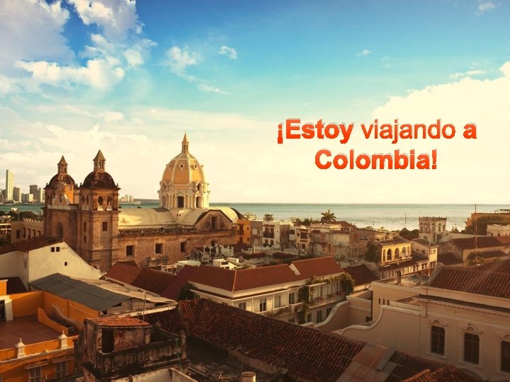 ¡Estoy viajando a Colombia! 