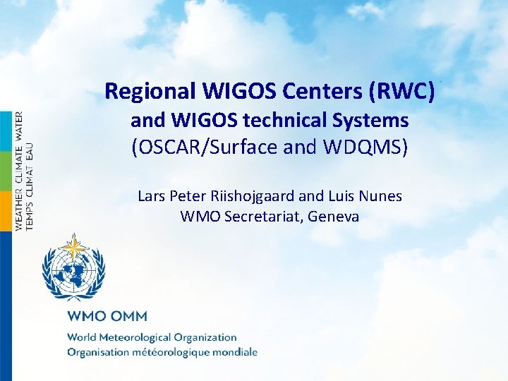 Regional WIGOS Centers (RWC) and WIGOS technical Systems (OSCAR/Surface and WDQMS) Lars Peter Riishojgaard