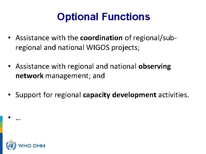 Optional Functions • Assistance with the coordination of regional/subregional and national WIGOS projects; •