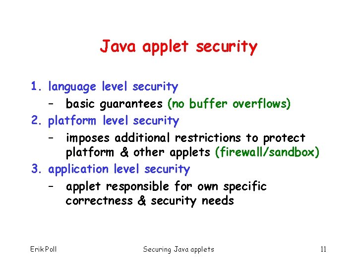 Java applet security 1. language level security – basic guarantees (no buffer overflows) 2.