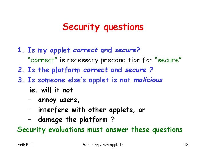 Security questions 1. Is my applet correct and secure? “correct” is necessary precondition for