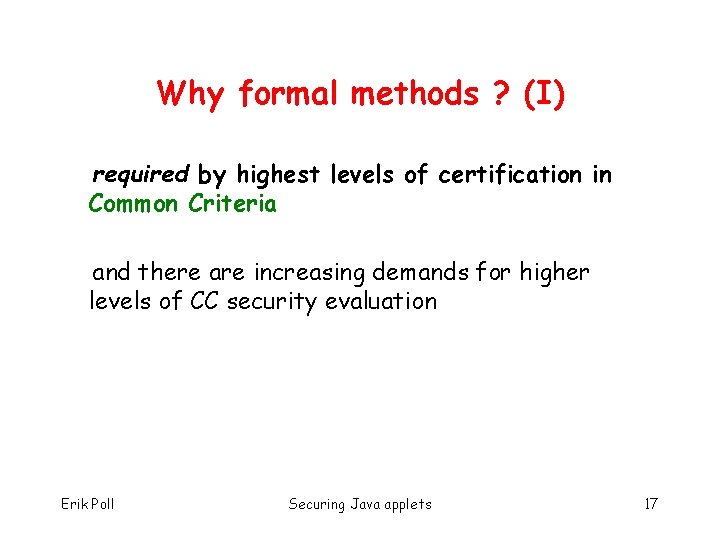 Why formal methods ? (I) required by highest levels of certification in Common Criteria
