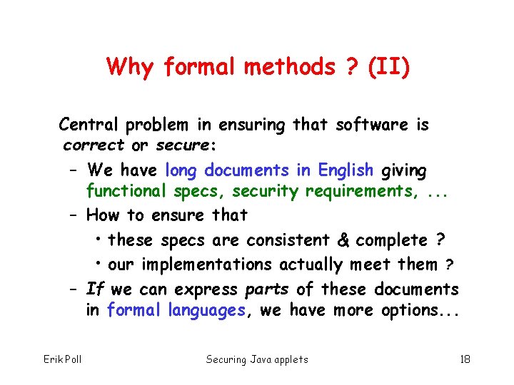 Why formal methods ? (II) Central problem in ensuring that software is correct or