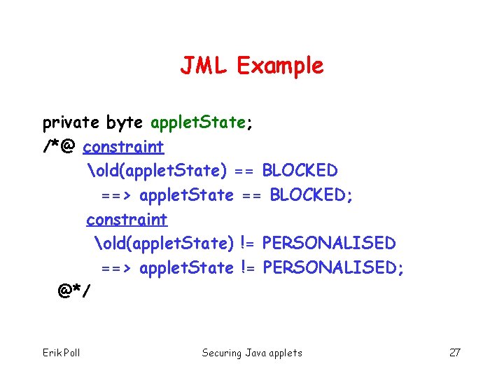 JML Example private byte applet. State; /*@ constraint old(applet. State) == BLOCKED ==> applet.