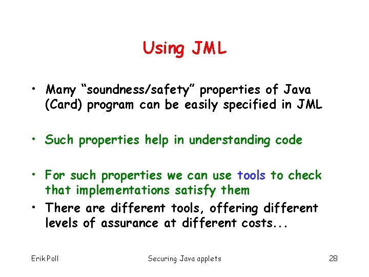 Using JML • Many “soundness/safety” properties of Java (Card) program can be easily specified