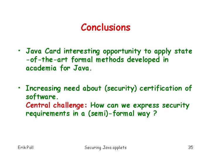 Conclusions • Java Card interesting opportunity to apply state -of-the-art formal methods developed in