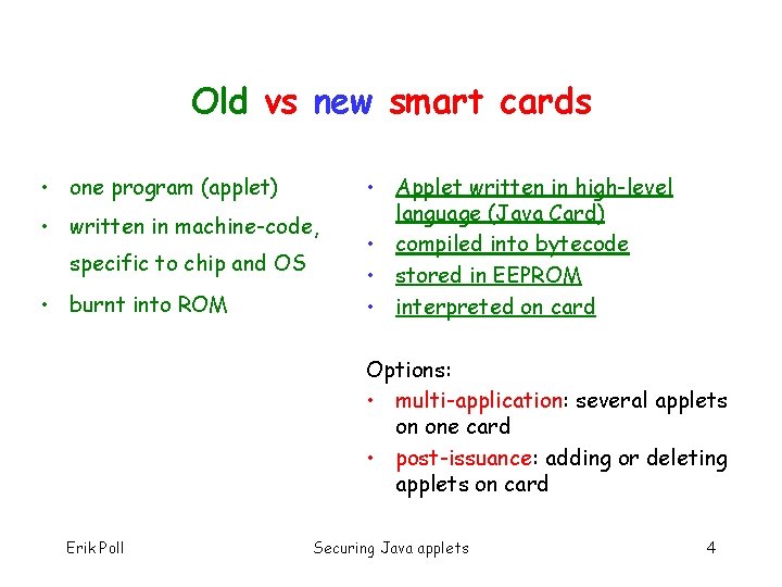 Old vs new smart cards • one program (applet) • written in machine-code, specific