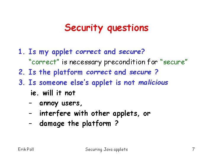 Security questions 1. Is my applet correct and secure? “correct” is necessary precondition for