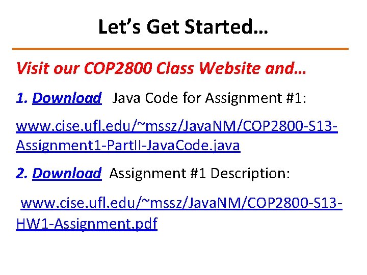 Let’s Get Started… Visit our COP 2800 Class Website and… 1. Download Java Code