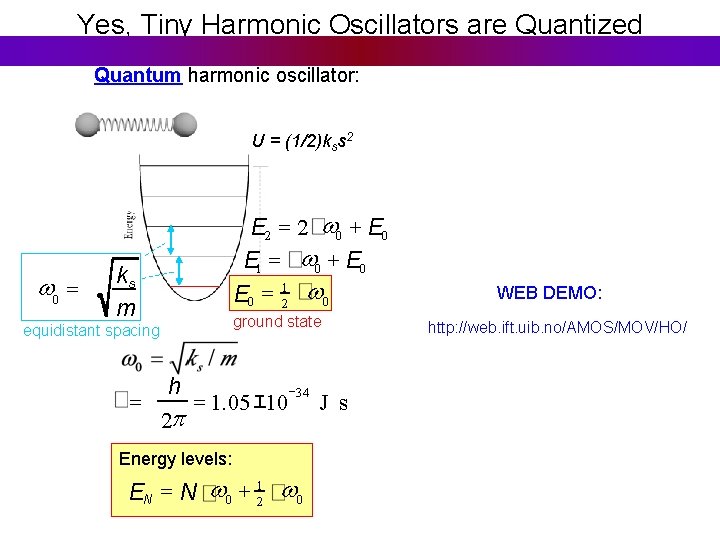 Yes, Tiny Harmonic Oscillators are Quantized Quantum harmonic oscillator: U = (1/2)kss 2 w