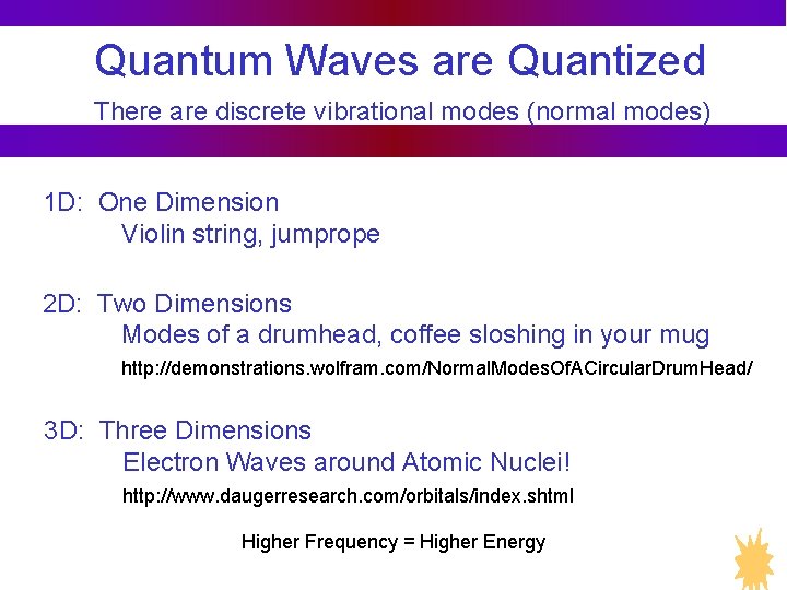 Quantum Waves are Quantized There are discrete vibrational modes (normal modes) 1 D: One