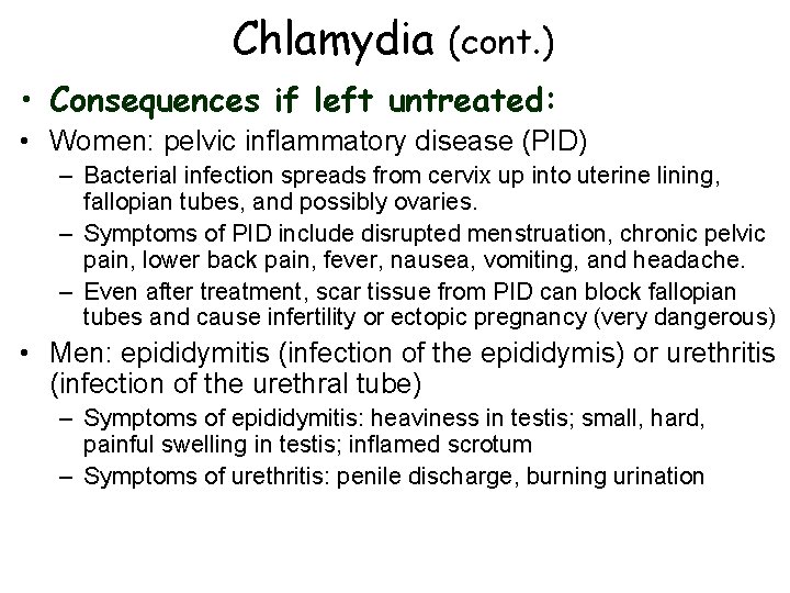 Chlamydia (cont. ) • Consequences if left untreated: • Women: pelvic inflammatory disease (PID)