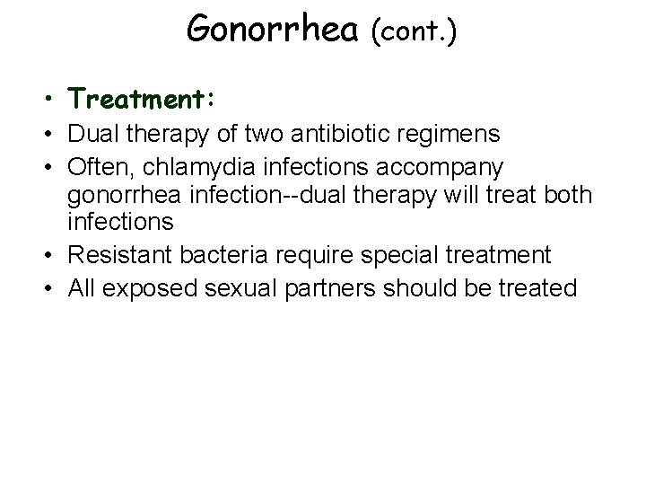 Gonorrhea (cont. ) • Treatment: • Dual therapy of two antibiotic regimens • Often,