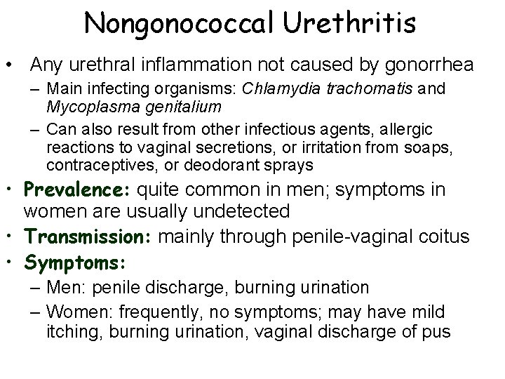 Nongonococcal Urethritis • Any urethral inflammation not caused by gonorrhea – Main infecting organisms: