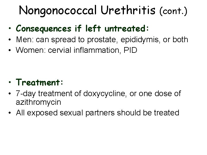 Nongonococcal Urethritis (cont. ) • Consequences if left untreated: • Men: can spread to