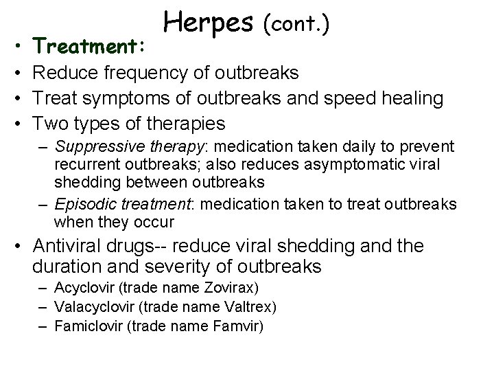  • Treatment: Herpes (cont. ) • Reduce frequency of outbreaks • Treat symptoms