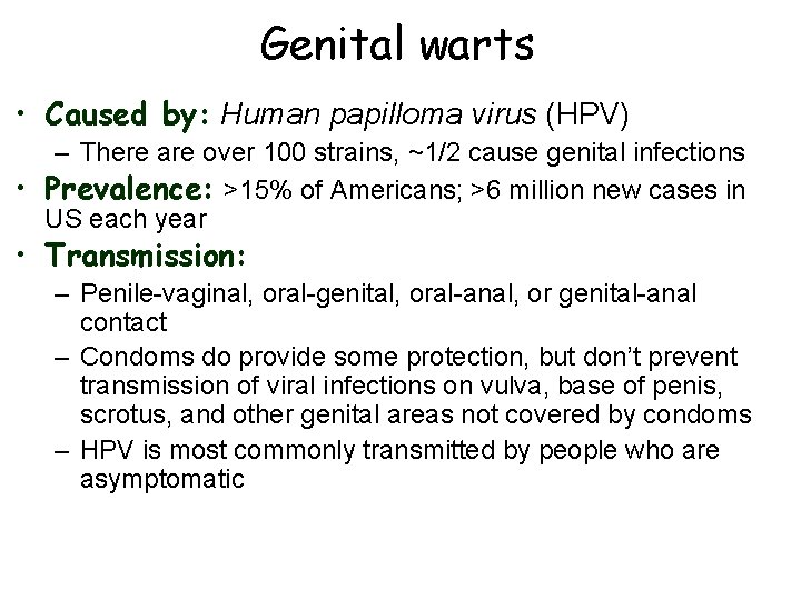Genital warts • Caused by: Human papilloma virus (HPV) – There are over 100