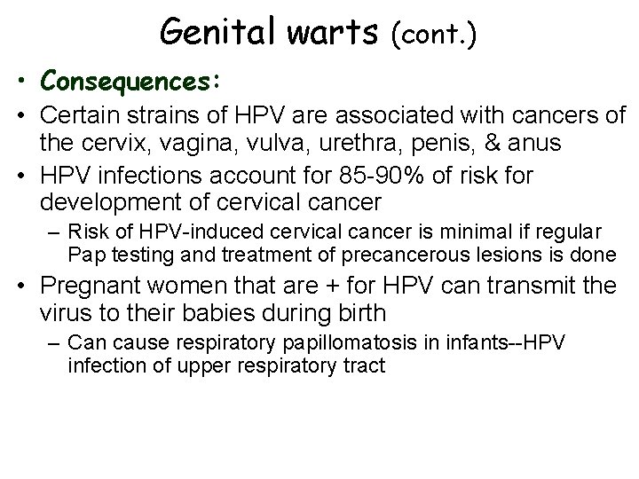 Genital warts (cont. ) • Consequences: • Certain strains of HPV are associated with