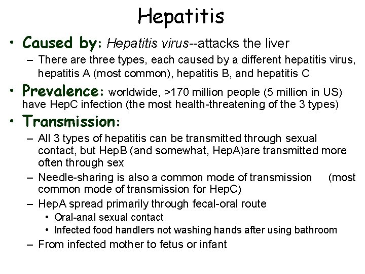 Hepatitis • Caused by: Hepatitis virus--attacks the liver – There are three types, each