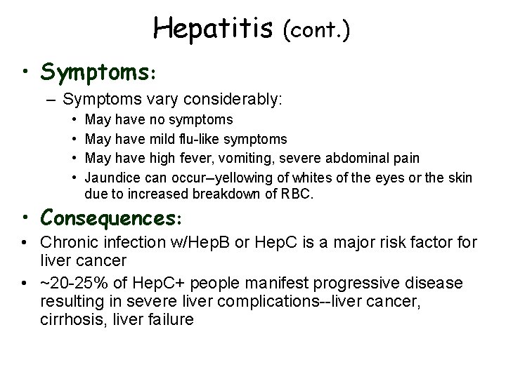 Hepatitis (cont. ) • Symptoms: – Symptoms vary considerably: • • May have no
