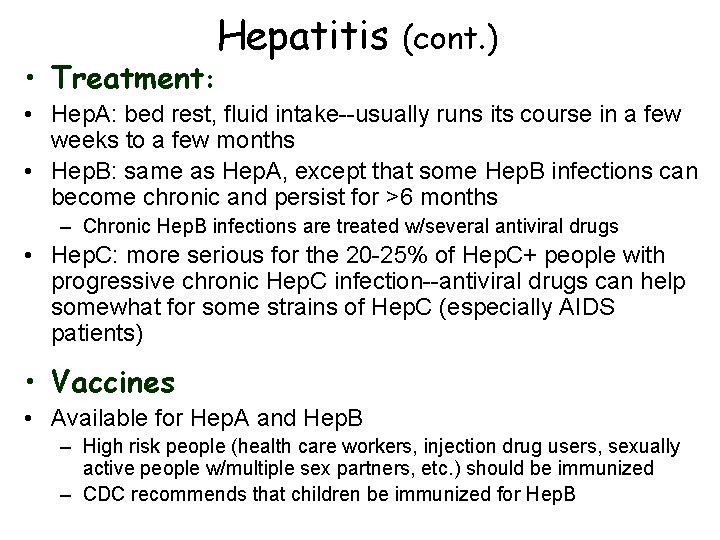  • Treatment: Hepatitis (cont. ) • Hep. A: bed rest, fluid intake--usually runs