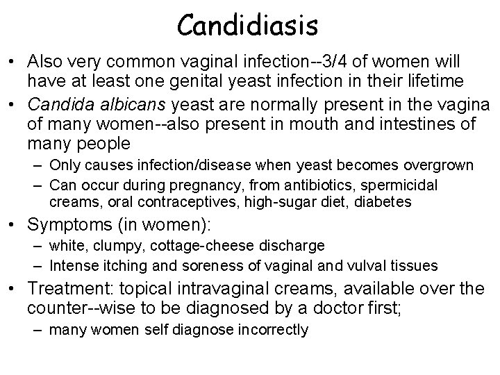 Candidiasis • Also very common vaginal infection--3/4 of women will have at least one