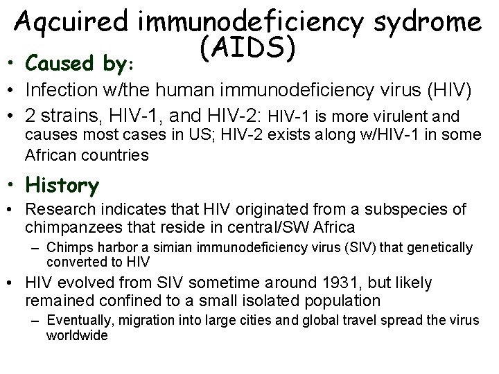Aqcuired immunodeficiency sydrome (AIDS) • Caused by: • Infection w/the human immunodeficiency virus (HIV)