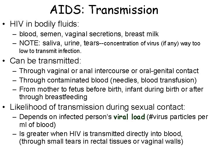 AIDS: Transmission • HIV in bodily fluids: – blood, semen, vaginal secretions, breast milk