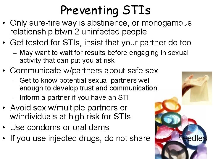 Preventing STIs • Only sure-fire way is abstinence, or monogamous relationship btwn 2 uninfected