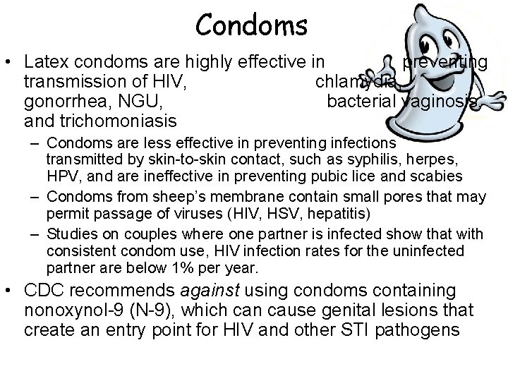 Condoms • Latex condoms are highly effective in preventing transmission of HIV, chlamydia, gonorrhea,