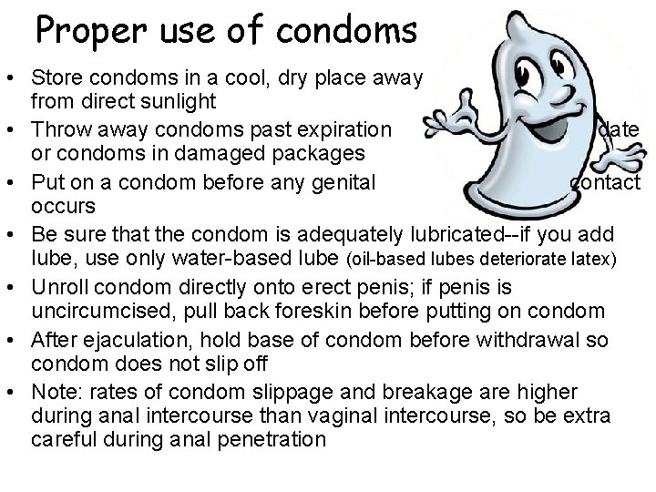 Proper use of condoms • Store condoms in a cool, dry place away from