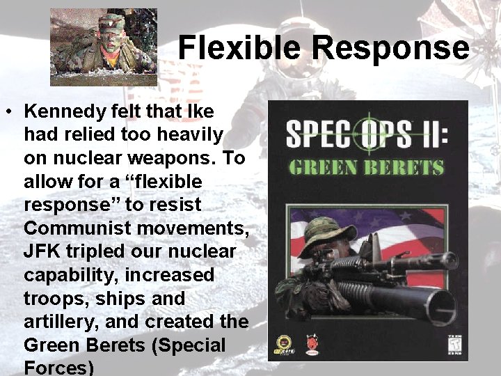 Flexible Response • Kennedy felt that Ike had relied too heavily on nuclear weapons.