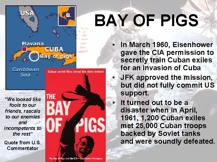 BAY OF PIGS “We looked like fools to our friends, rascals to our enemies