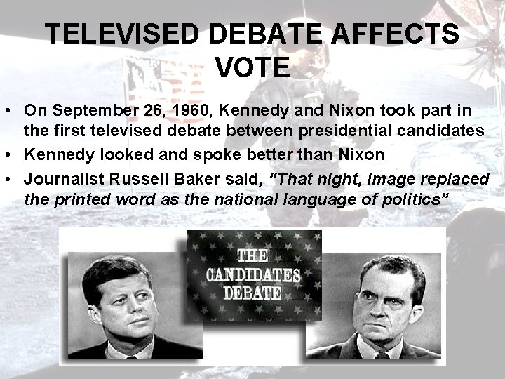 TELEVISED DEBATE AFFECTS VOTE • On September 26, 1960, Kennedy and Nixon took part