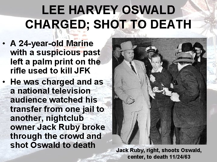 LEE HARVEY OSWALD CHARGED; SHOT TO DEATH • A 24 -year-old Marine with a