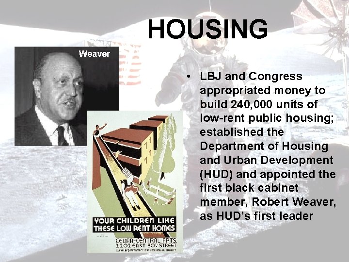 HOUSING Weaver • LBJ and Congress appropriated money to build 240, 000 units of
