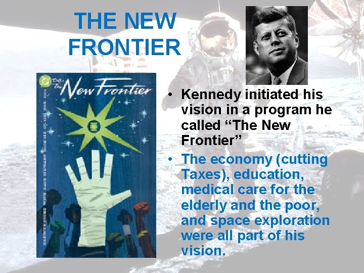 THE NEW FRONTIER • Kennedy initiated his vision in a program he called “The