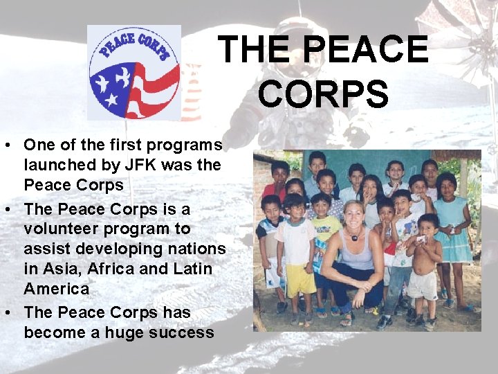 THE PEACE CORPS • One of the first programs launched by JFK was the
