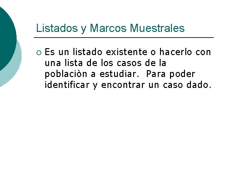 Listados y Marcos Muestrales ¡ Es un listado existente o hacerlo con una lista