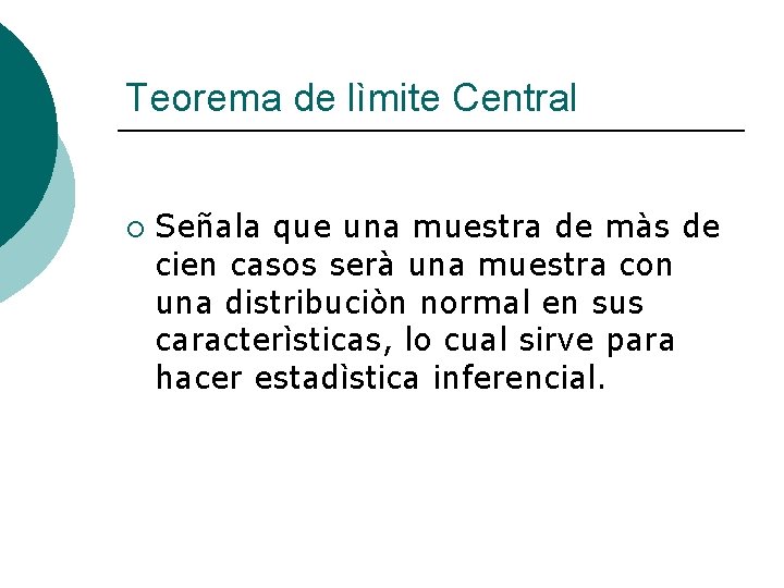 Teorema de lìmite Central ¡ Señala que una muestra de màs de cien casos