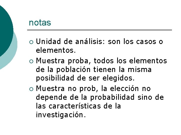 notas Unidad de análisis: son los casos o elementos. ¡ Muestra proba, todos los