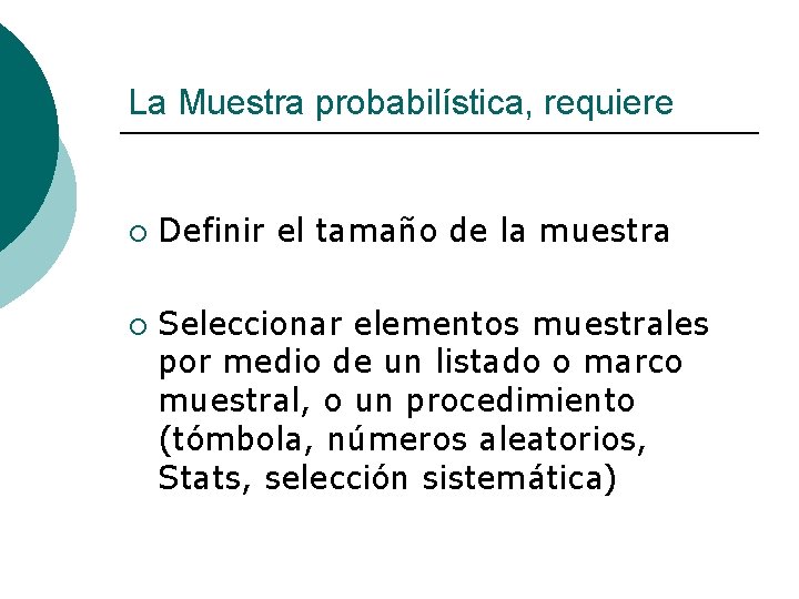 La Muestra probabilística, requiere ¡ ¡ Definir el tamaño de la muestra Seleccionar elementos