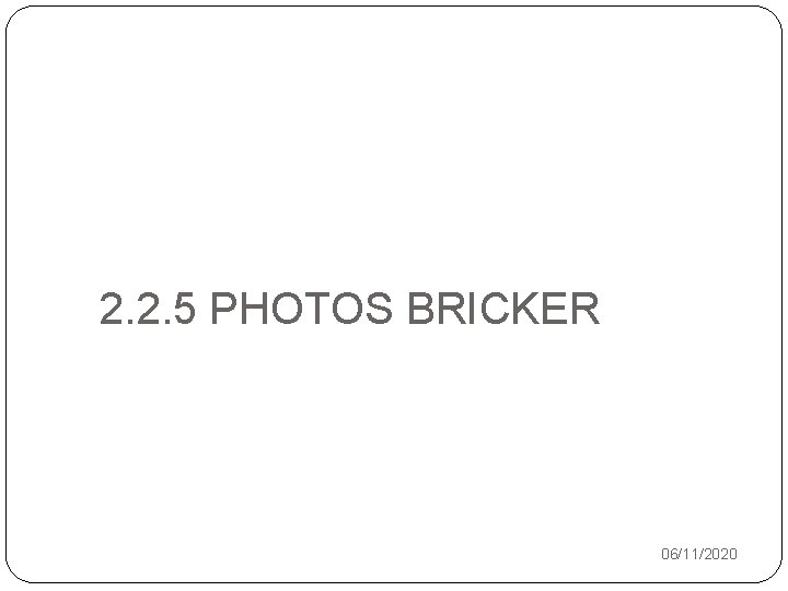2. 2. 5 PHOTOS BRICKER 42 06/11/2020 