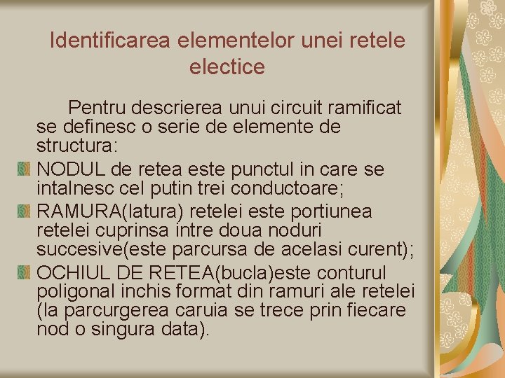 Identificarea elementelor unei retele electice Pentru descrierea unui circuit ramificat se definesc o serie